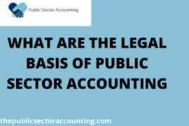 WHAT ARE THE LEGAL BASIS OF PUBLIC SECTOR ACCOUNTING