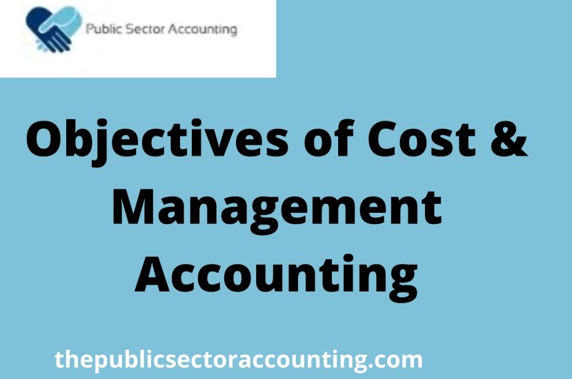 Objectives of Cost and Management Accounting
